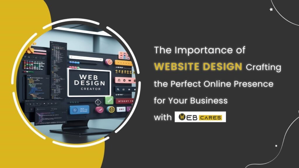 the-importance-of-website-design-crafting-the-perfect-online-presence-for-your-business-with-webcares